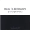 BrownSkinFella - Bum to Billionaire